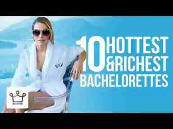 Video: Top 10 Hottest & Richest Eligible Bachelorettes